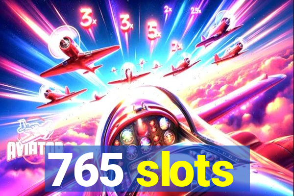 765 slots